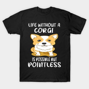 Life Without A Corgi Is Possible But Pointless (38) T-Shirt